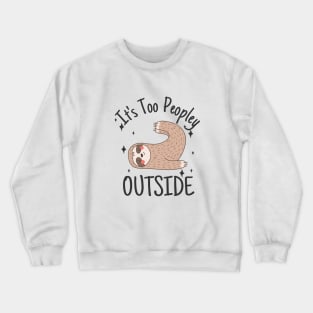 It's Too Peopley Outside Anti social sloth Crewneck Sweatshirt